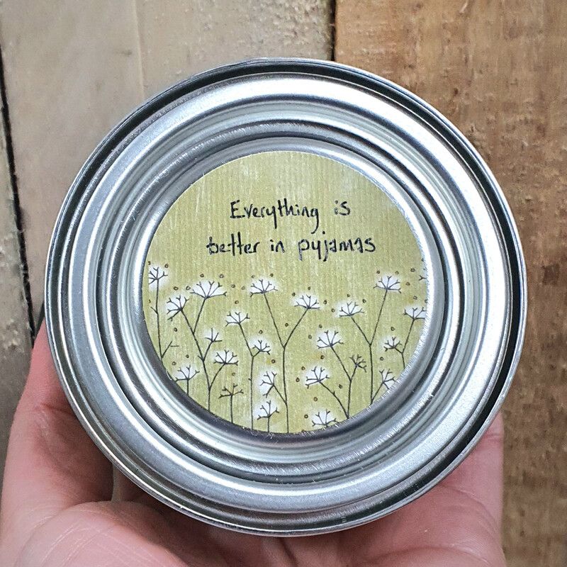 "Everything is better in pyjamas" Tin Candle