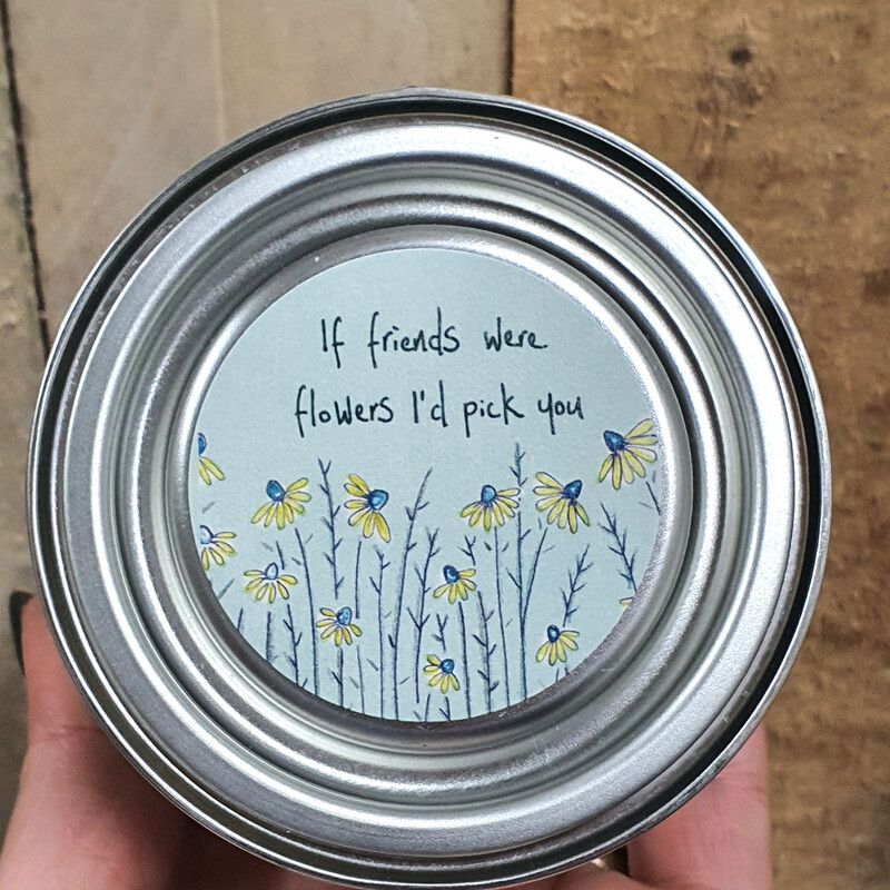 "If friends were flowers" - Tin Candle 